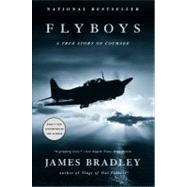 Flyboys A True Story of Courage by Bradley, James, 9780316159432