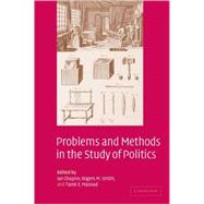 Problems and Methods in the Study of Politics by Edited by Ian Shapiro , Rogers M. Smith , Tarek E. Masoud, 9780521539432