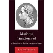 Madness Transformed A Reading of Ovid's Metamorphoses by Fratantuono, Lee, 9780739129432