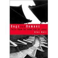 Dogs and Demons Tales From the Dark Side of Modern Japan by Kerr, Alex, 9780809039432