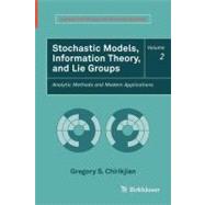 Stochastic Models, Information Theory, and Lie Groups by Chirikjian, Gregory S., 9780817649432