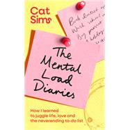 The Mental Load Diaries How I learned to juggle life, love and the neverending to-do list by Sims, Cat, 9781398549432