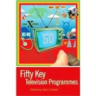 Fifty Key Television Programmes by Creeber, Glen, 9780340809433
