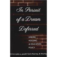 In Pursuit of a Dream Deferred : Linking Housing and Education Policy by Powell, John A.; Kearney, Gavin; Kay, Vina, 9780820439433