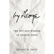 By George : The Wit and Wisdom of George Davis by Davis, George H., 9781438989433
