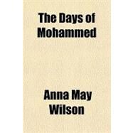 The Days of Mohammed by Wilson, Anna May, 9781443219433