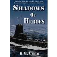 Shadows of Heroes by Ulmer, D. M.; Bradley, Dari L.; Ottenhausen, Nelson O.; Littlefield, Doris, 9781450529433