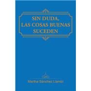 Sin duda, las cosas buenas suceden by Llamb, Martha Snchez, 9781506509433