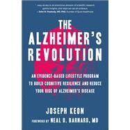The Alzheimer's Revolution An Evidence-Based Lifestyle Program to Build Cognitive Resilience And Reduce Your Risk of Alzheimer's Disease by Keon, Joseph; Barnard, Neal, 9781578269433