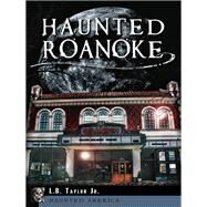 Haunted Roanoke by Taylor, L. B., Jr., 9781609499433