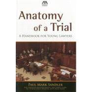 Anatomy of a Trial : A Handbook for Young Lawyers by Sandler, Paul Mark, 9781616329433