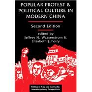 Popular Protest And Political Culture In Modern China by Wasserstrom, Jeffrey N.; Perry, Elizabeth, 9780367319434