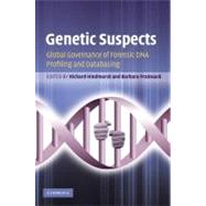 Genetic Suspects: Global Governance of Forensic DNA Profiling and Databasing by Edited by Richard Hindmarsh , Barbara Prainsack, 9780521519434
