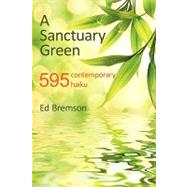 A Sanctuary Green: 595 Contemporary Haiku by Bremson, Ed, 9781440169434