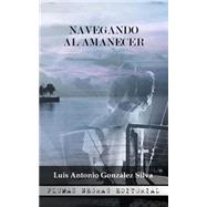Navegando al amanecer / Sailing at dawn by Silva, Luis Antonio Gonzalez, 9781501099434