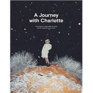 A Journey with Charlotte The World of Multidisciplinary Artist Charlotte De Cock by De Cock, Charlotte (ART); Tuymans, Luc (CON); Barman, Tom (CON), 9789401449434