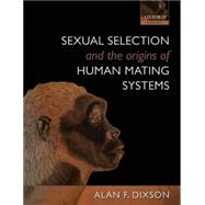 Sexual Selection and the Origins of Human Mating Systems by Dixson, Alan F., 9780199559435