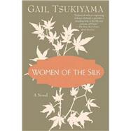 Women of the Silk A Novel by Tsukiyama, Gail, 9780312099435