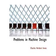 Problems in Machine Design by Innes, Charles Herbert, 9780554969435