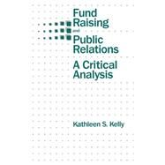 Fund Raising and Public Relations: A Critical Analysis by Kelly,Kathleen S., 9780805809435