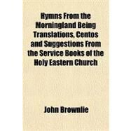 Hymns from the Morningland by Brownlie, John, 9781153819435