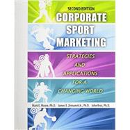 Corporate Sport Marketing: Strategies and Applications for a Changing World by MOORE, MARK E, 9781465219435