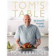 Tom's Table My Favourite Everyday Recipes by Kerridge, Tom, 9781472909435