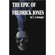 The Epic of Fredrick Jones by Krueger, C. J.; Glenn, David, 9781503069435