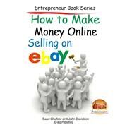 How to Make Money Online - Selling on Ebay by Ghafoor, Saad; Davidson, John, 9781507719435