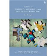 Access to Justice for Vulnerable and Energy-Poor Consumers by Naomi Creutzfeldt; Chris Gill; Marine Cornelis; Rachel McPherson, 9781509939435