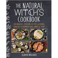 The Natural Witch's Cookbook by Wallance, Lisanna; McQuillan, Grace, 9781510759435
