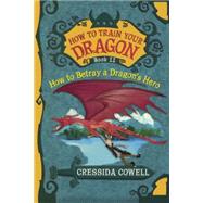 How to Betray a Dragon's Hero by Cowell, Cressida, 9780606359436