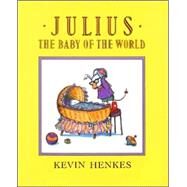 Julius, the Baby of the World by Henkes, Kevin, 9780688089436
