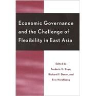 Economic Governance and the Challenge of Flexibility in East Asia by Deyo, Frederic C.; Doner, Richard F.; Hershberg, Eric, 9780742509436