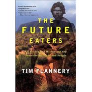 The Future Eaters An Ecological History of the Australasian Lands and People by Flannery, Tim, 9780802139436