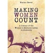 Making Women Count A History of the Women's Electoral Lobby by Sawer, Marian, 9780868409436