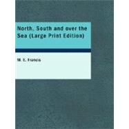 North, South and over the Sea by Francis, M. E., 9781426459436