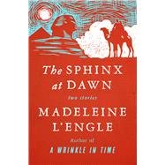 The Sphinx at Dawn Two Stories by L'Engle, Madeleine, 9781504049436