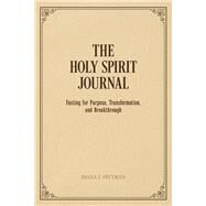The Holy Spirit Journal Fasting for Purpose, Transformation, and Breakthrough by Pittman, Diana J., 9781667889436