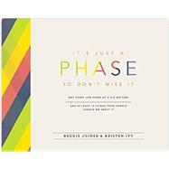 It's Just a Phase - So Don't Miss It: Why Every Life Stage of a Kid Matters and at Least 13 Things Your Church Should Do About It by Joiner, Reggie; Ivy, Kristen, 9781941259436