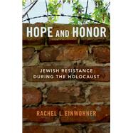 Hope and Honor Jewish Resistance during the Holocaust by Einwohner, Rachel L., 9780190079437