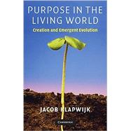 Purpose in the Living World?: Creation and Emergent Evolution by Jacob Klapwijk, 9780521729437