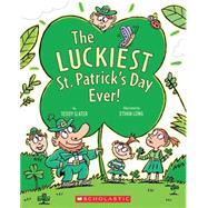 The Luckiest St. Patrick's Day Ever by Slater, Teddy; Long, Ethan, 9780545039437