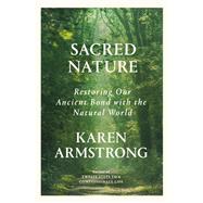 Sacred Nature Restoring Our Ancient Bond with the Natural World by Armstrong, Karen, 9780593319437