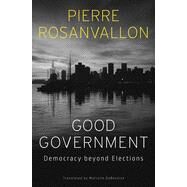 Good Government by Rosanvallon, Pierre; Debevoise, Malcolm, 9780674979437