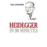 HEIDEGGER IN 90 MINUTES by Strathern, Paul; Vance, Simon, 9780786159437