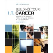 Building Your I.T. Career A Complete Toolkit for a Dynamic Career in Any Economy by Moran, Matthew, 9780789749437