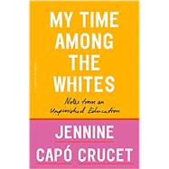My Time Among the Whites by Crucet, Jennine Capó, 9781250299437