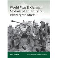 World War II German Motorized Infantry & Panzergrenadiers by Thomas, Nigel, Ph.D.; Shumate, Johnny, 9781472819437