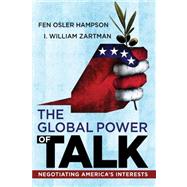 Global Power of Talk: Negotiating America's Interests by Hampson,Fen Osler, 9781594519437